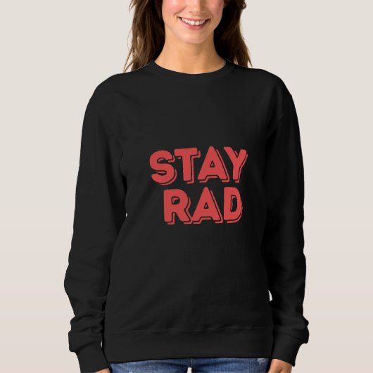 Stay Rad Sweatshirt (Vorderseite)