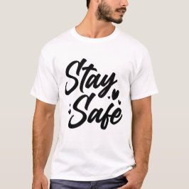 Stay Safe Minimalist Motivational Typography T-Shirt