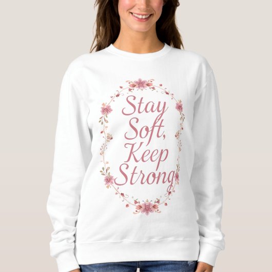 "Stay Soft, Keep Strong" Floral Wreath Sweatshirt (Vorderseite)