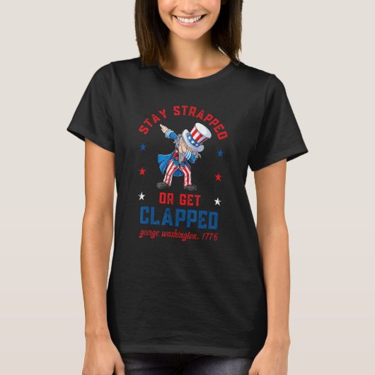 Stay strapped or get clapped Dabbing Uncle Sam 4th T-Shirt (Vorderseite)