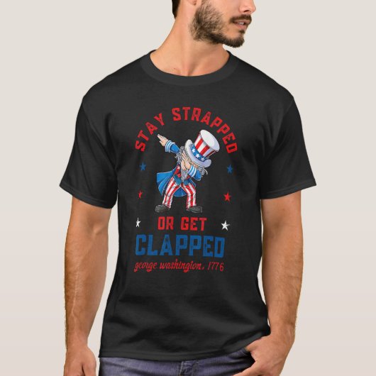 Stay strapped or get clapped Dabbing Uncle Sam 4th T-Shirt (Vorderseite)