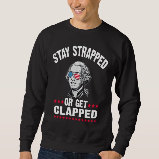 STAY STRAPPED OR GET CLAPPED  George Washington 4t Sweatshirt (Vorderseite)