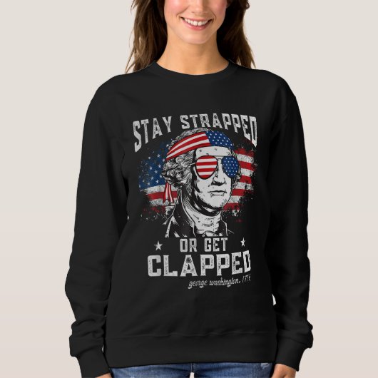 Stay strapped or get clapped  George Washington 4t Sweatshirt (Vorderseite)