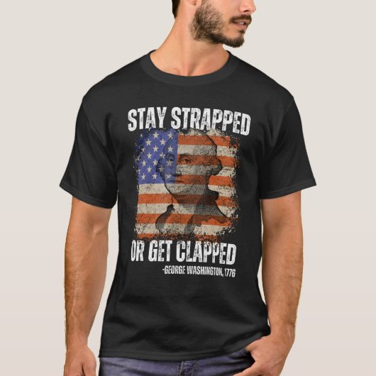 Stay strapped or get clapped George Washington 4th T-Shirt (Vorderseite)