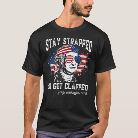 Stay strapped or get clapped George Washington 4th T-Shirt (Vorderseite)