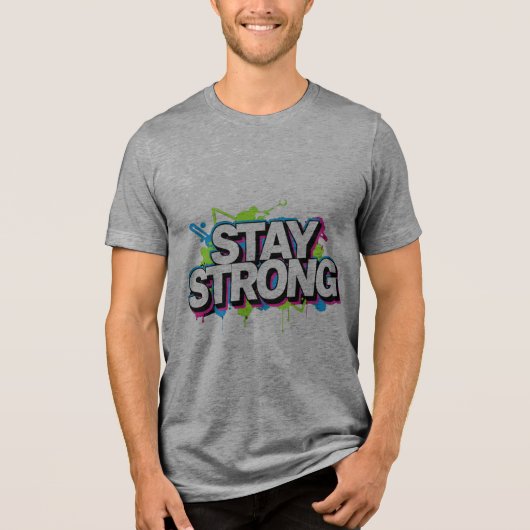 STAY STRONG – Graffiti Street Art Typo T-Shirt Tri-Blend Shirt (Vorderseite)