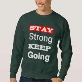 Stay Strong Keep Going Motivational Sweatshirt
