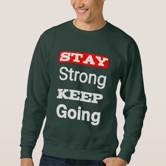 Stay Strong Keep Going Motivational Sweatshirt (Vorderseite)