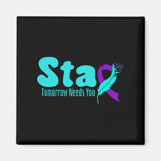 Stay Tomorrow Need You Suicide Prevention Awarenes Magnet (Vorne)