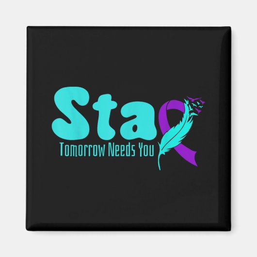 Stay Tomorrow Need You Suicide Prevention Awarenes Magnet (Vorne)