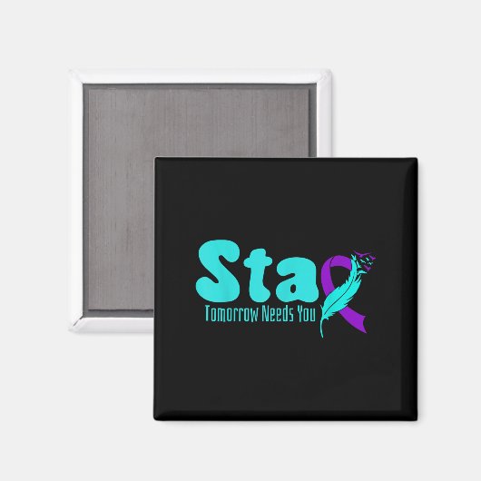 Stay Tomorrow Need You Suicide Prevention Awarenes Magnet (Vorderseite/Rückseite)