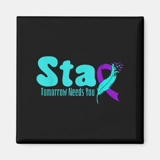 Stay Tomorrow Need You Suicide Prevention Awarenes Magnet (Vorne)