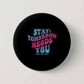 Stay Tomorrow Needs You 988 Suicide Prevention Awa Button (Vorderseite)