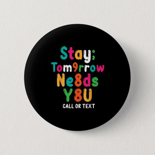 Stay Tomorrow Needs You 988 Suicide Prevention Awa Button (Vorderseite)