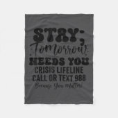 Stay Tomorrow Needs You 988 Suicide Prevention Awa Fleecedecke (Vorderseite)
