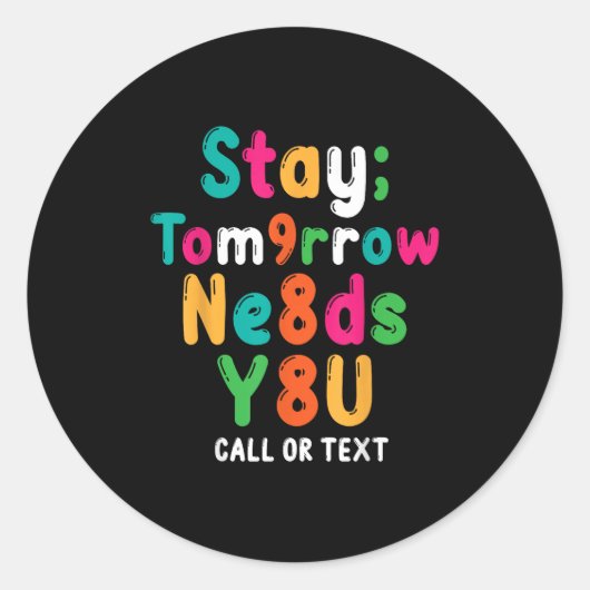 Stay Tomorrow Needs You 988 Suicide Prevention Awa Runder Aufkleber (Vorderseite)