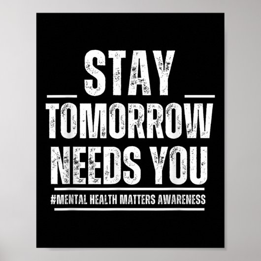 Stay Tomorrow Needs You Mental Health S Awareness  Poster (Vorne)