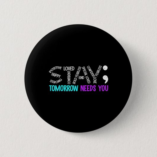 Stay Tomorrow Needs You Semicolon Suicide Preventi Button (Vorderseite)