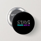 Stay Tomorrow Needs You Semicolon Suicide Preventi Button (Vorne & Hinten)