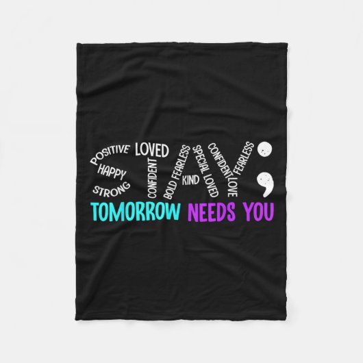 Stay Tomorrow Needs You Semicolon Suicide Preventi Fleecedecke (Vorderseite)