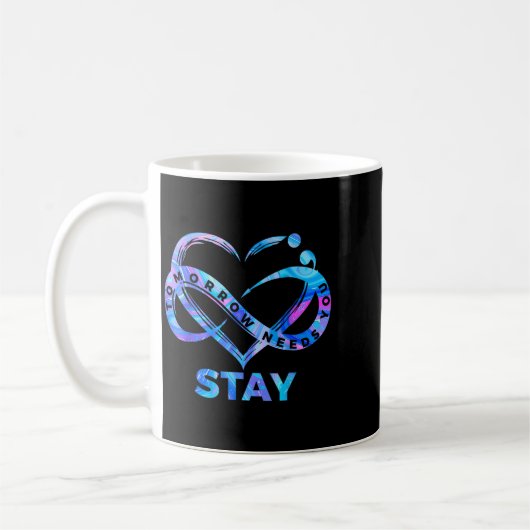 Stay Tomorrow Needs You Semicolon Suicide Preventi Kaffeetasse (Links)