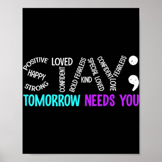 Stay Tomorrow Needs You Semicolon Suicide Preventi Poster (Vorne)