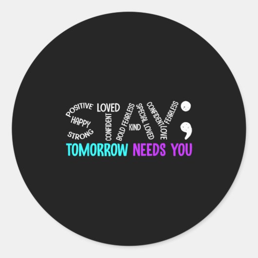 Stay Tomorrow Needs You Semicolon Suicide Preventi Runder Aufkleber (Vorderseite)