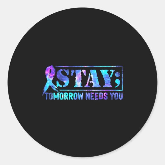 Stay Tomorrow Needs You Semicolon Suicide Preventi Runder Aufkleber (Vorderseite)