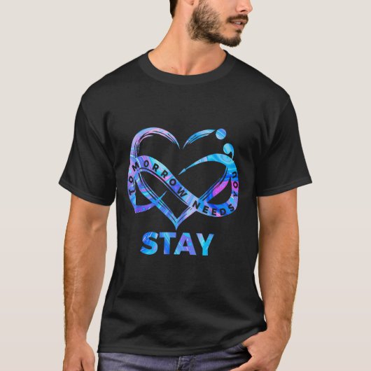 Stay Tomorrow Needs You Semicolon Suicide Preventi T-Shirt (Vorderseite)