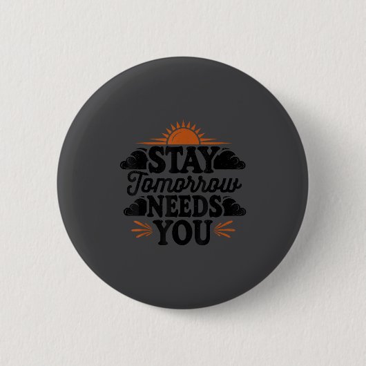 Stay Tomorrow Needs You, Suicide Awareness Mental Button (Vorderseite)