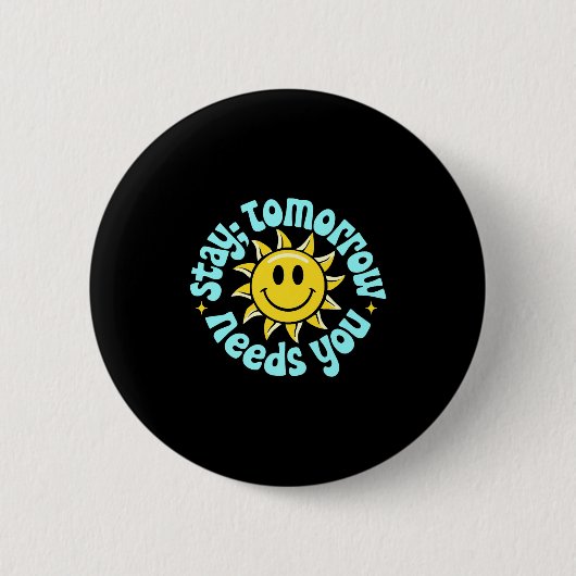 Stay Tomorrow Needs You, Suicide Awareness Mental  Button (Vorderseite)