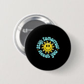 Stay Tomorrow Needs You, Suicide Awareness Mental  Button (Vorne & Hinten)