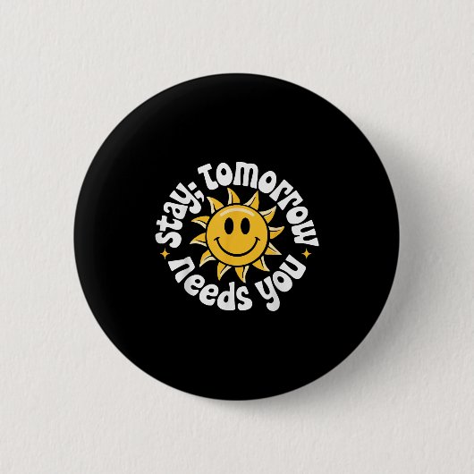 Stay Tomorrow Needs You, Suicide Awareness Mental Button (Vorderseite)
