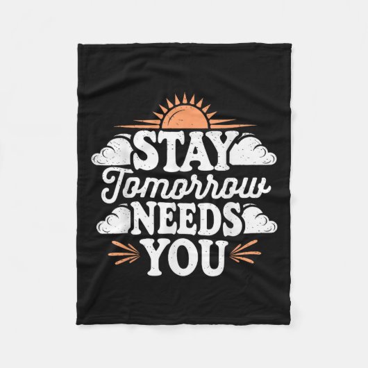 Stay Tomorrow Needs You, Suicide Awareness Mental Fleecedecke (Vorderseite)