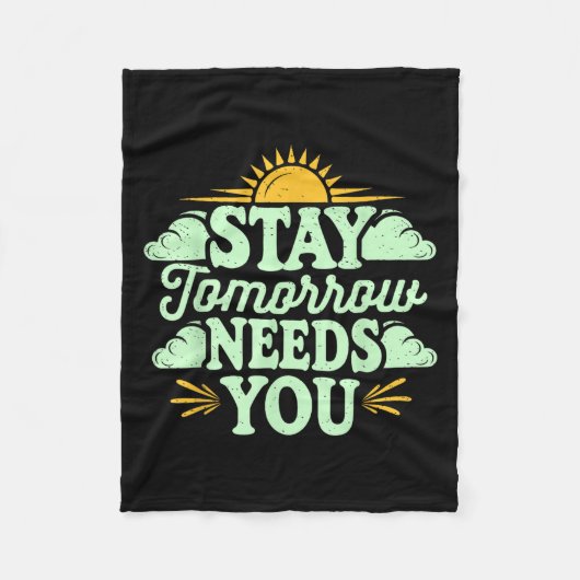 Stay Tomorrow Needs You, Suicide Awareness Mental  Fleecedecke (Vorderseite)