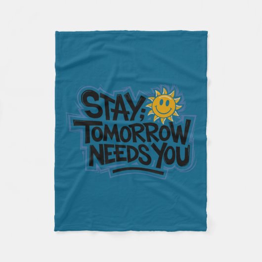Stay Tomorrow Needs You, Suicide Awareness Mental Fleecedecke (Vorderseite)