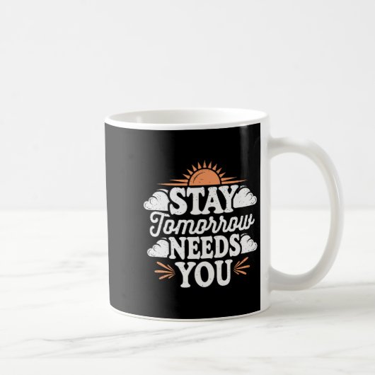 Stay Tomorrow Needs You, Suicide Awareness Mental Kaffeetasse (Rechts)