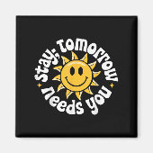 Stay Tomorrow Needs You, Suicide Awareness Mental Magnet (Vorne)