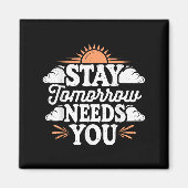 Stay Tomorrow Needs You, Suicide Awareness Mental Magnet (Vorne)