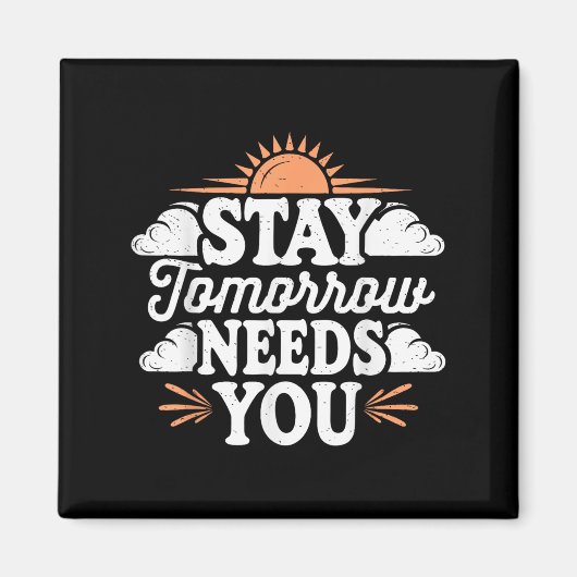 Stay Tomorrow Needs You, Suicide Awareness Mental Magnet (Vorne)