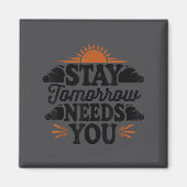Stay Tomorrow Needs You, Suicide Awareness Mental  Magnet (Vorne)