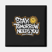 Stay Tomorrow Needs You, Suicide Awareness Mental Magnet (Vorne)