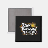 Stay Tomorrow Needs You, Suicide Awareness Mental Magnet (Vorderseite/Rückseite)