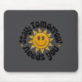 Stay Tomorrow Needs You, Suicide Awareness Mental Mousepad (Vorne)