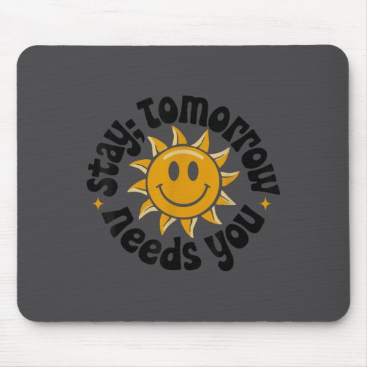 Stay Tomorrow Needs You, Suicide Awareness Mental Mousepad (Vorne)
