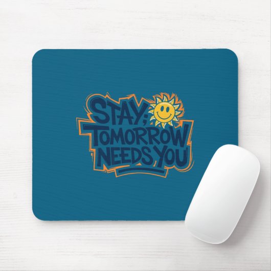 Stay Tomorrow Needs You, Suicide Awareness Mental Mousepad (Mit Mouse)