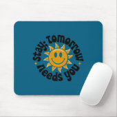 Stay Tomorrow Needs You, Suicide Awareness Mental  Mousepad (Mit Mouse)
