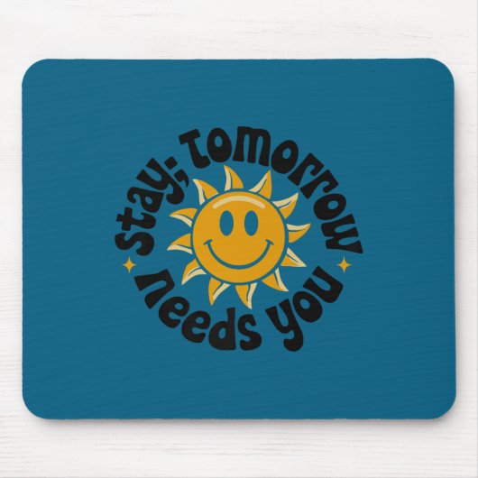 Stay Tomorrow Needs You, Suicide Awareness Mental  Mousepad (Vorne)