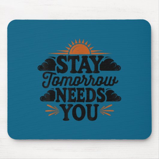 Stay Tomorrow Needs You, Suicide Awareness Mental Mousepad (Vorne)