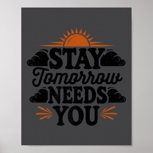 Stay Tomorrow Needs You, Suicide Awareness Mental  Poster (Vorne)